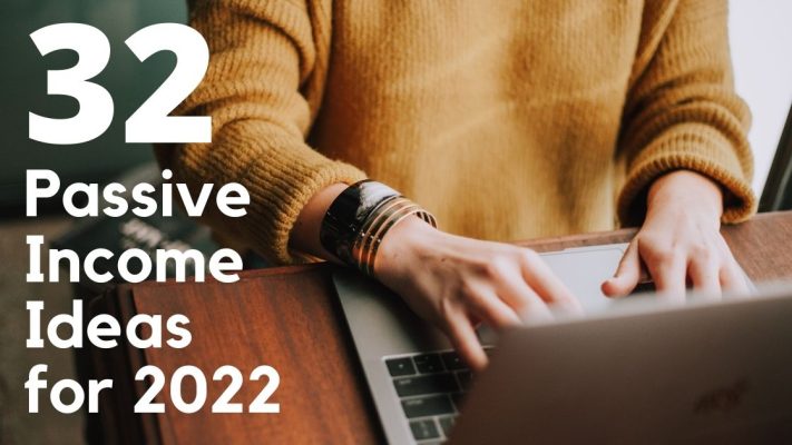 32 List of Passive Income Ideas That will Work on 2022