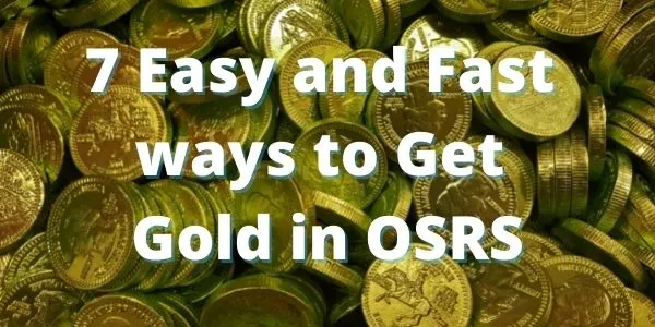 7 Easy and Fast ways to Get Gold in OSRS