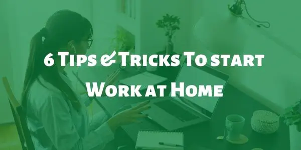 6 Tips & Tricks To start Work at Home