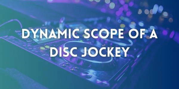 Dynamic Scope of a Disc Jockey
